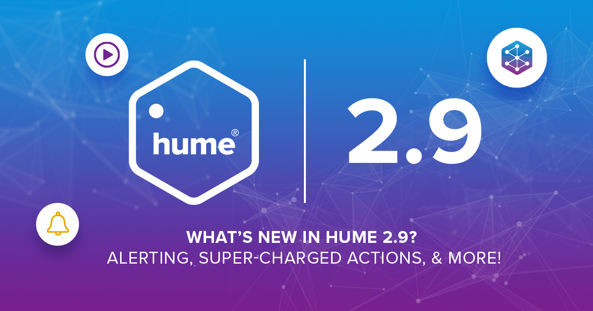 What’s new in Hume 2.9: Alerting, super-charged Actions, and more!